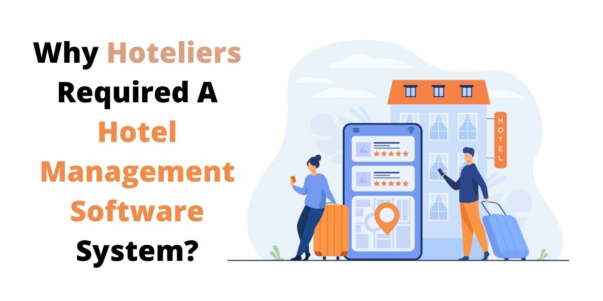 Why Hoteliers Required A Hotel Management Software System?