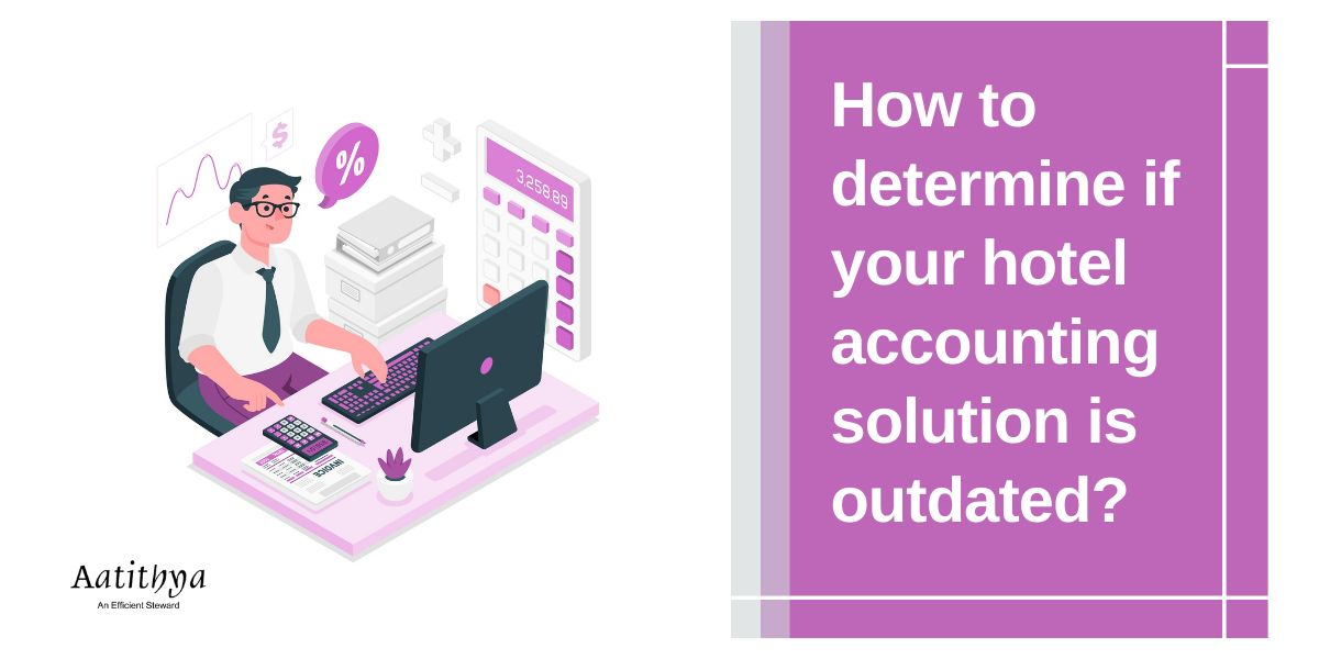 Five signs to determine if your hotel accounting software is outdated